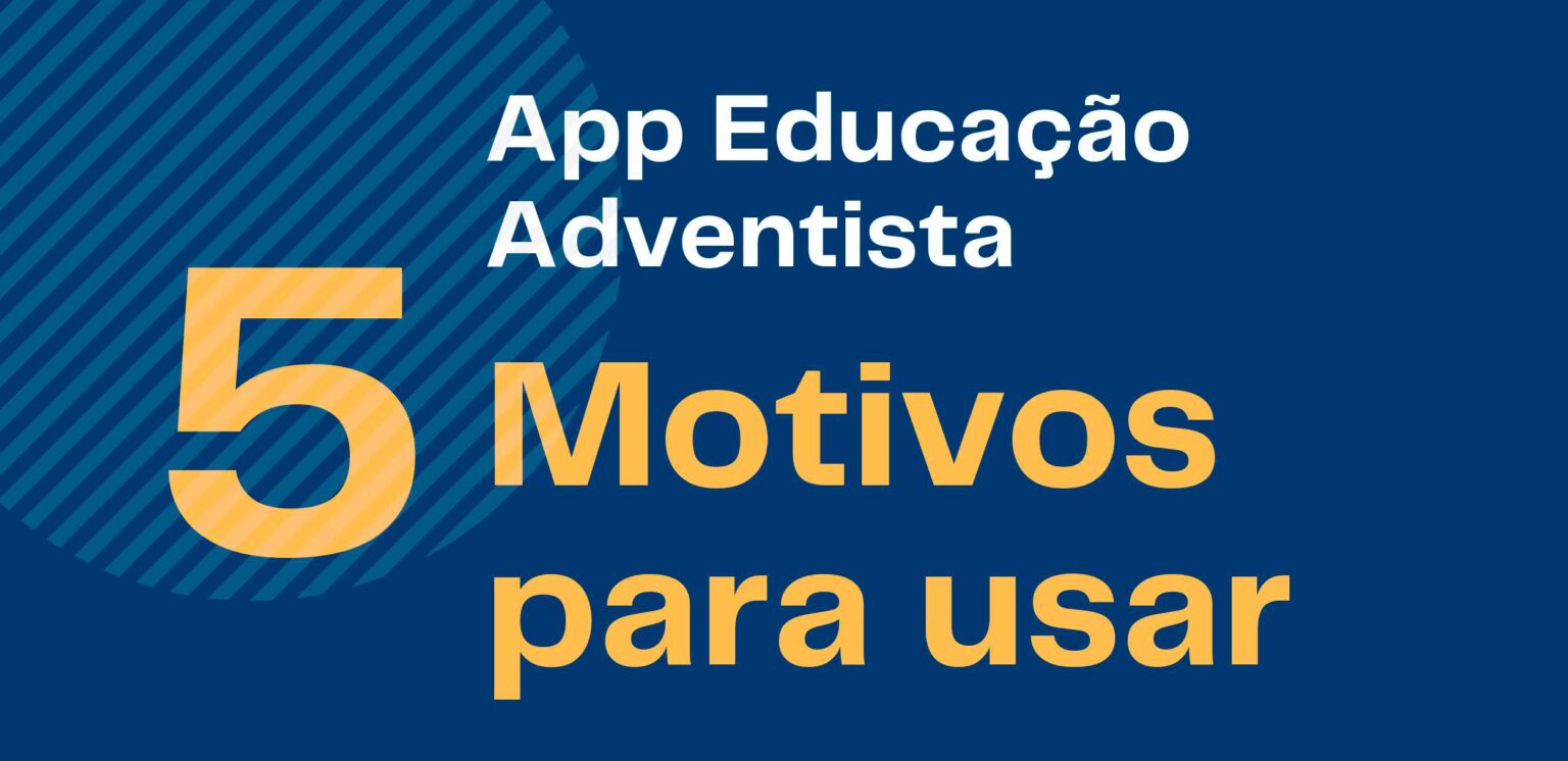 APP EducAdventista – 5 Motivos para usar – app.educadventista.org